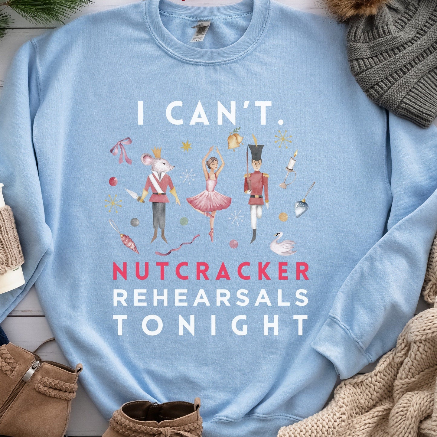 I Can't. Nutcracker Rehearsals Tonight Sweatshirt