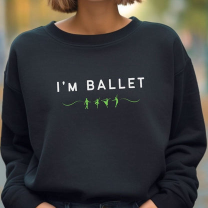 I'm Ballet Sweatshirt - Unisex