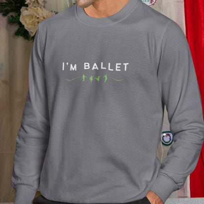 I'm Ballet Sweatshirt - Unisex