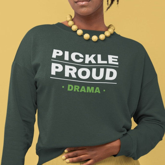 Pickle Proud- Drama Sweatshirt- Unisex