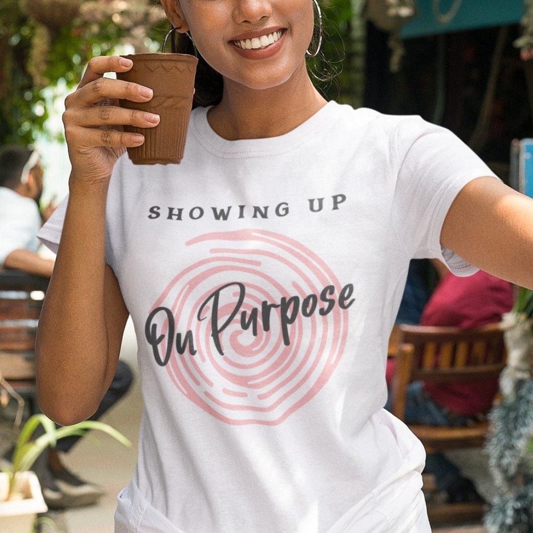 Showing Up On Purpose T-Shirt
